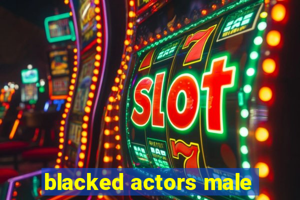 blacked actors male